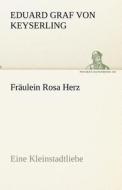 Fräulein Rosa Herz di Eduard Graf von Keyserling edito da TREDITION CLASSICS