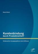 Kundenbindung durch Produktvielfalt? Verbessertes Lösungsspektrum durch Allfinanz di Erwin Griesl edito da Diplomica Verlag
