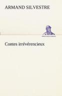 Contes irrévérencieux di Armand Silvestre edito da TREDITION CLASSICS