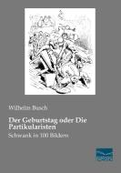 Der Geburtstag oder Die Partikularisten di Wilhelm Busch edito da Fachbuchverlag Dresden