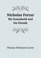 Nicholas Ferrar His Household And His Friends di Thomas Thellusson Carter edito da Book On Demand Ltd.