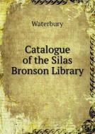 Catalogue Of The Silas Bronson Library di Waterbury edito da Book On Demand Ltd.