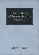 The History Of Pennsylvania Volume 1 di Robert Proud edito da Book On Demand Ltd.