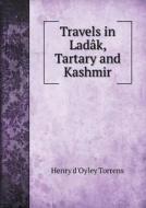 Travels In Ladak, Tartary And Kashmir di Henry D'Oyley Torrens edito da Book On Demand Ltd.