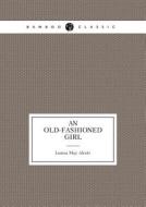 An Old-fashioned Girl di Louisa May Alcott edito da Book On Demand Ltd.