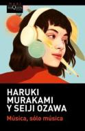 Música, Sólo Música / Absolutely on Music: Conversations di Haruki Murakami, Seiji Ozawa edito da Planeta Publishing Corp