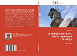 Le Symbolisme Animal dans la Mythologie Nordique di Ludovic Bellis edito da Editions universitaires europeennes EUE