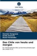 Das Chile Von Heute Und Morgen di Sangueza German Sangueza, Asencio Guido Asencio, Fernandez Rene Fernandez edito da KS OmniScriptum Publishing