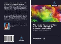 Als zaken kunst worden: Humor in Engelse en Italiaanse reclame di Mariarosaria Calò edito da Uitgeverij Onze Kennis