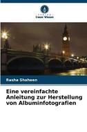 Eine vereinfachte Anleitung zur Herstellung von Albuminfotografien di Rasha Shaheen edito da Verlag Unser Wissen