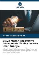Sieve Meter: Innovative Funktionen für das Lernen über Energie di Marcos Iván Vilchez Ruíz edito da Verlag Unser Wissen