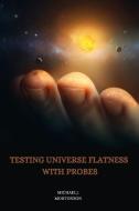 Testing universe flatness with probes di Michael J. Mortonson edito da priya publishers