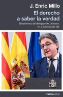 El derecho a saber la verdad : el testimonio del delegado del Gobierno en la Cataluña del 155 di Enric Millo edito da Ediciones Península