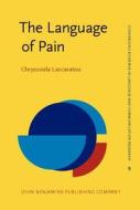 The Language Of Pain di Chryssoula Lascaratou edito da John Benjamins Publishing Co