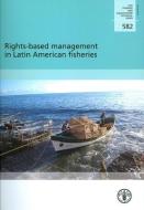 Rights-Based Management in Latin American Fisheries di Food and Agriculture Organization of the United Nations edito da FAO INTER DEPARTMENTAL WORKING