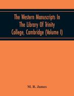 The Western Manuscripts In The Library Of Trinity College, Cambridge di M. R. James edito da Alpha Editions
