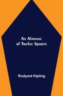 An Almanac of Twelve Sports di Rudyard Kipling edito da Alpha Editions