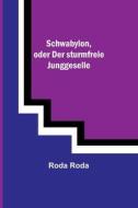 Schwabylon, oder Der sturmfreie Junggeselle di Roda Roda edito da Alpha Editions