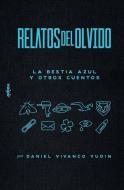 Relatos del olvido: La bestia azul y otros cuentos di Daniel Vivanco Yudin edito da GIRON SPANISH DISTRIBUTORS