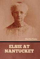 Elsie at Nantucket di Martha Finley edito da Bibliotech Press