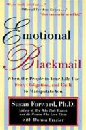 Emotional Blackmail: When the People in Your Life Use Fear, Obligation, and Guilt to Manipulate You di Susan Forward, Donna Frazier edito da HARPERCOLLINS
