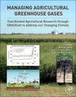 Managing Agricultural Greenhouse Gases: Coordinated Agricultural Research Through GRACEnet to Address Our Changing Clima di Mark A. Liebig, Alan J. Franzluebbers, Ronald F. Follett edito da ACADEMIC PR INC
