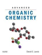 Advanced Organic Chemistry di David E. Lewis edito da OXFORD UNIV PR