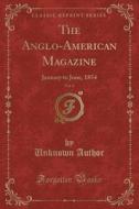 The Anglo-american Magazine, Vol. 4: Jan di UNKNOWN AUTHOR edito da Lightning Source Uk Ltd