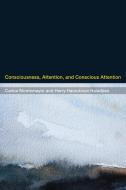 Consciousness, Attention, and Conscious Attention di Carlos Montemayor edito da MIT Press