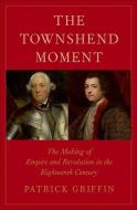 The Townshend Moment di Patrick Griffin edito da Yale University Press