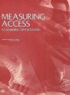 Measuring Access to Learning Opportunities di National Research Council, Division Of Behavioral And Social Scienc, Committee On National Statistics edito da NATL ACADEMY PR