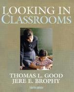 Looking In Classrooms di Thomas L. Good, Jere E. Brophy edito da Pearson Education
