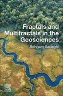 Fractals and Multifractals in the Geosciences di Behnam Sadeghi edito da ELSEVIER