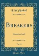 Breakers, Vol. 14: Methodism Adrift (Classic Reprint) di L. W. Munhall edito da Forgotten Books