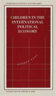 Children in the International Political Economy di G. Kent edito da PALGRAVE MACMILLAN LTD