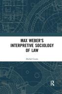 Max Weber's Interpretive Sociology Of Law di Michel Coutu edito da Taylor & Francis Ltd