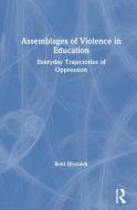 Assemblages Of Violence In Education di Boni Wozolek edito da Taylor & Francis Ltd