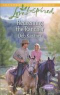 Redeeming the Rancher di Deb Kastner edito da Steeple Hill