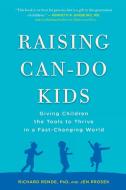 Raising Can-Do Kids: Giving Children the Tools to Thrive in a Fast-Changing World di Richard Rende, Jen Prosek edito da PERIGEE BOOKS