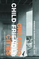 Creating Child Friendly Cities di Brendan Gleeson edito da Taylor & Francis Ltd