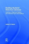 Building Students' Historical Literacies di Jeffery (Brigham Young University Nokes edito da Taylor & Francis Ltd
