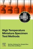 High Temperature Miniature Specimen Test Methods di Guoyan Zhou, Zhixun Wen, Ming Li edito da ELSEVIER