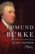Edmund Burke: The First Conservative di Jesse Norman edito da Basic Books (AZ)