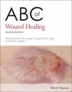 ABC of Wound Healing di Joseph E. Grey, Keith G. Harding, Girish Patel edito da John Wiley and Sons Ltd