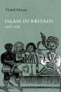 Islam in Britain, 1558 1685 di Nabil Matar edito da Cambridge University Press