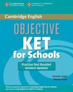Objective Ket for Schools Practice Test Booklet Without Answers di Annette Capel, Wendy Sharp edito da CAMBRIDGE