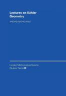 Lectures on Kahler Geometry di Andrei Moroianu edito da Cambridge University Press