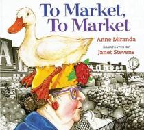 To Market, to Market di Anne Miranda edito da Houghton Mifflin Harcourt (HMH)