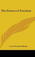The Fetters Of Freedom di CYRUS TOWNSEN BRADY edito da Kessinger Publishing