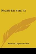 Round The Sofa V2 di Elizabeth Cleghorn Gaskell edito da Kessinger Publishing, Llc